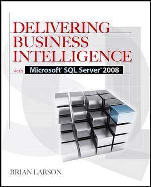 Delivering Business Intelligence with Microsoft SQL Server 2008 de Brian Larson