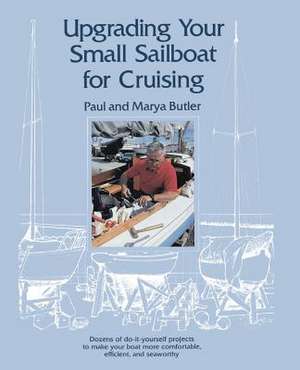 Upgrading Your Small Sailboat for Cruising de Paul Butler