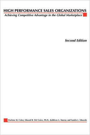 High Performance Sales Organizations: Creating Competitive Advantage in the Global Marketplace de Darlene Coker