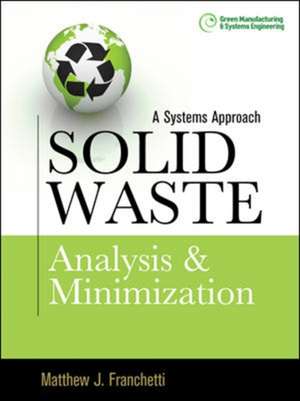 Solid Waste Analysis and Minimization: A Systems Approach de Matthew Franchetti