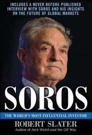 Soros: The Life, Ideas, and Impact of the World's Most Influential Investor de Robert Slater