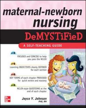 Maternal-Newborn Nursing DeMYSTiFieD: A Self-Teaching Guide de Joyce Johnson