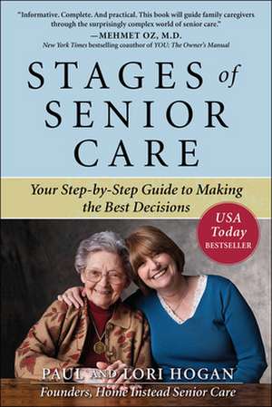 Stages of Senior Care: Your Step-by-Step Guide to Making the Best Decisions de Paul Hogan