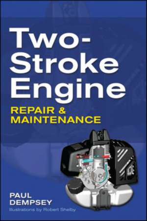 Two-Stroke Engine Repair and Maintenance de Paul Dempsey