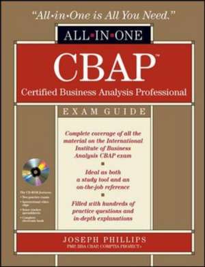 CBAP Certified Business Analysis Professional All-in-One Exam Guide with CDROM de Joseph Phillips