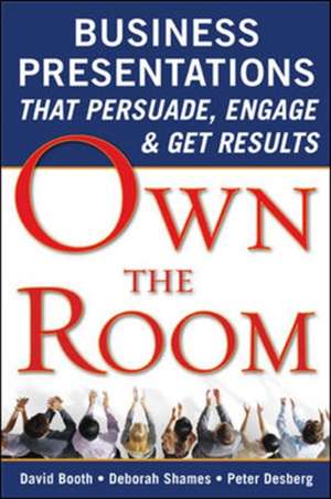 Own the Room: Business Presentations that Persuade, Engage, and Get Results de David Booth