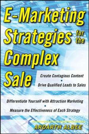 eMarketing Strategies for the Complex Sale de Ardath Albee