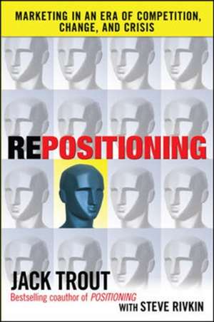 REPOSITIONING: Marketing in an Era of Competition, Change and Crisis de Jack Trout