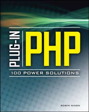 Plug-In PHP: 100 Power Solutions de Robin Nixon