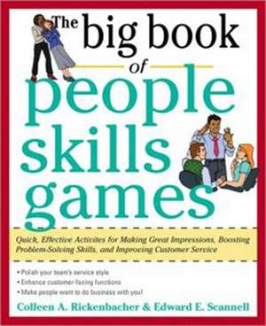 The Big Book of People Skills Games: Quick, Effective Activities for Making Great Impressions, Boosting Problem-Solving Skills and Improving Customer Service de Edward Scannell