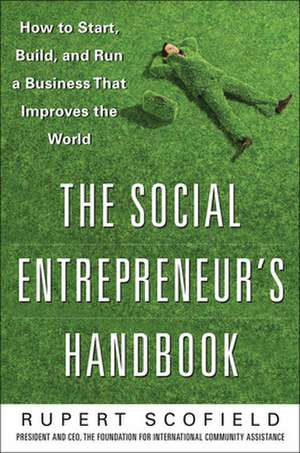 The Social Entrepreneur's Handbook: How to Start, Build, and Run a Business That Improves the World de Rupert Scofield