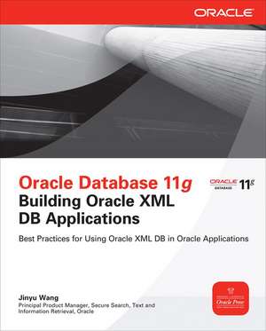 Oracle Database 11g Building Oracle XML DB Applications de Jinyu Wang