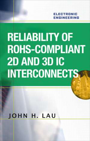 Reliability of RoHS-Compliant 2D and 3D IC Interconnects de John Lau