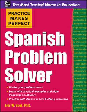 Practice Makes Perfect Spanish Problem Solver de Eric Vogt