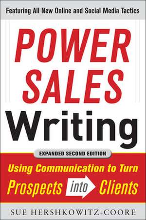 Power Sales Writing, Revised and Expanded Edition: Using Communication to Turn Prospects into Clients de Sue Hershkowitz-Coore