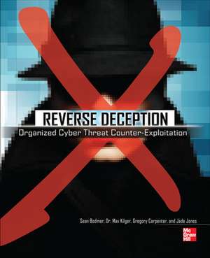 Reverse Deception: Organized Cyber Threat Counter-Exploitation de Sean Bodmer