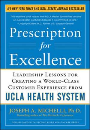 Prescription for Excellence: Leadership Lessons for Creating a World Class Customer Experience from UCLA Health System de Joseph Michelli