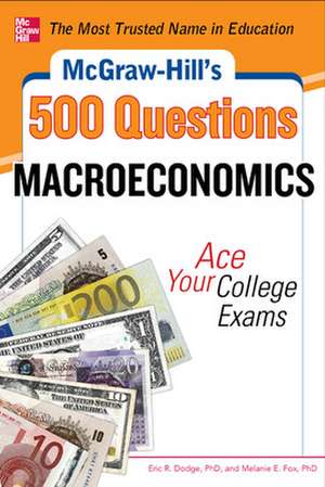 McGraw-Hill's 500 Macroeconomics Questions: Ace Your College Exams: 3 Reading Tests + 3 Writing Tests + 3 Mathematics Tests de Eric Dodge