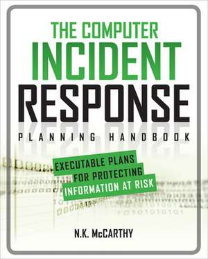 The Computer Incident Response Planning Handbook: Executable Plans for Protecting Information at Risk de N.K. McCarthy