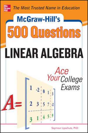 McGraw-Hill's 500 College Linear Algebra Questions to Know by Test Day de Seymour Lipschutz