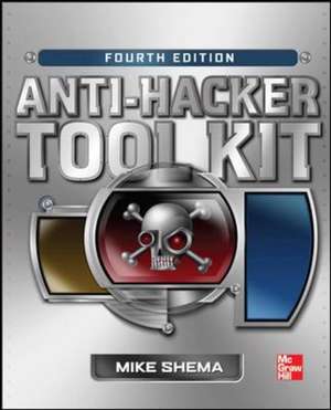 Anti-Hacker Tool Kit, Fourth Edition de Mike Shema