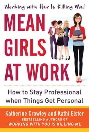 Mean Girls at Work: How to Stay Professional When Things Get Personal de Katherine Crowley