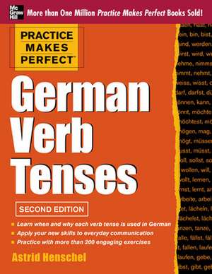 Practice Makes Perfect German Verb Tenses, 2nd Edition de Astrid Henschel