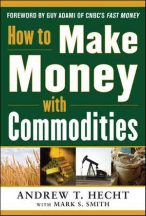 How to Make Money with Commodities de Andrew Hecht