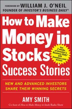 How to Make Money in Stocks Success Stories: New and Advanced Investors Share Their Winning Secrets de Amy Smith