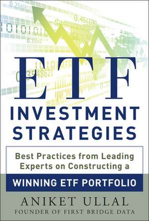 ETF Investment Strategies: Best Practices from Leading Experts on Constructing a Winning ETF Portfolio de Aniket Ullal