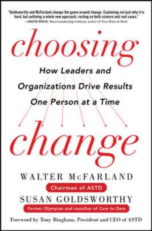 Choosing Change: How Leaders and Organizations Drive Results One Person at a Time de Walter McFarland