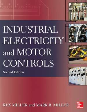 Industrial Electricity and Motor Controls, Second Edition de Rex Miller