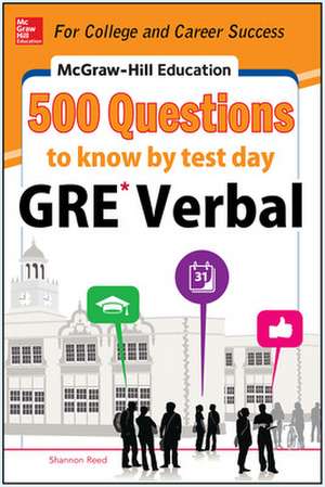 McGraw-Hill Education 500 GRE Verbal Questions to Know by Test Day de Shannon Reed