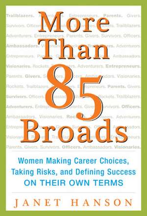 More Than 85 Broads: Women Making Career Choices, Taking Risks, and Defining Success - On Their Own Terms de Janet Hanson