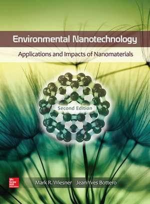 Environmental Nanotechnology: Applications and Impacts of Nanomaterials, Second Edition de Mark Wiesner