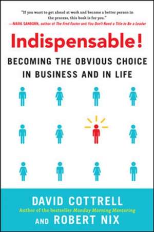 Indispensable! Becoming the Obvious Choice in Business and in Life de David Cottrell