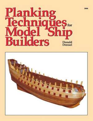 Planking Techniques for Model Ship Builders de Dressel