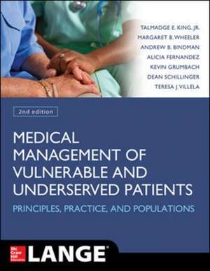 Medical Management of Vulnerable and Underserved Patients: Principles, Practice, Populations, Second Edition de Talmadge King