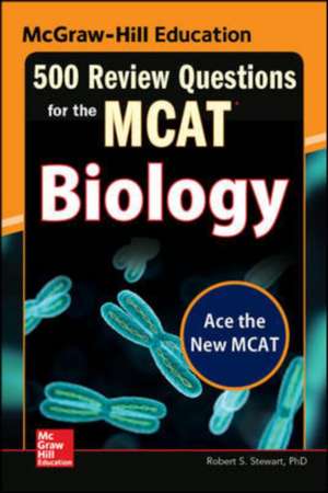 McGraw-Hill Education 500 Review Questions for the MCAT: Biology de Robert Stewart