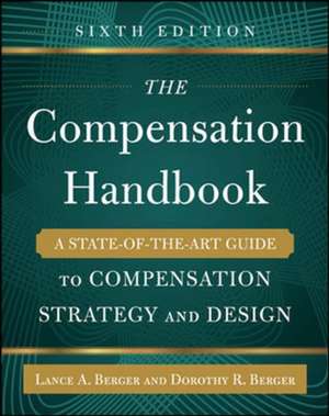 The Compensation Handbook, Sixth Edition: A State-of-the-Art Guide to Compensation Strategy and Design de Lance Berger