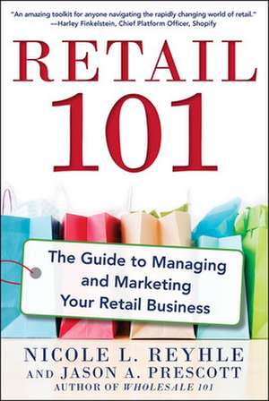 Retail 101: The Guide to Managing and Marketing Your Retail Business de Nicole Reyhle