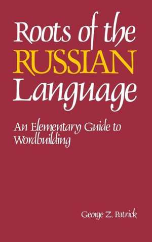 Roots of the Russian Language de Lynn Patrick