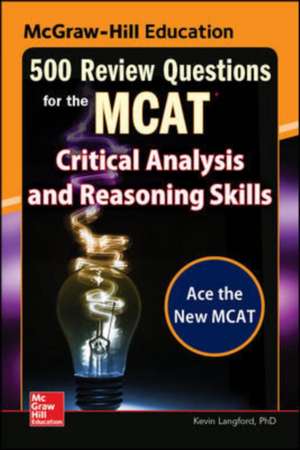 McGraw-Hill Education 500 Review Questions for the MCAT: Critical Analysis and Reasoning Skills de Kevin Langford