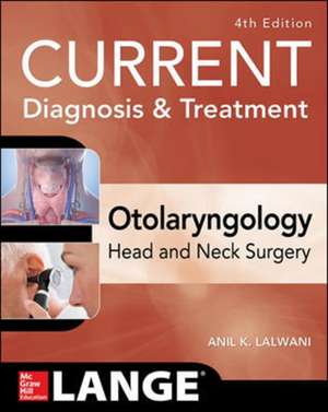 CURRENT Diagnosis & Treatment Otolaryngology--Head and Neck Surgery, Fourth Edition de Anil Lalwani