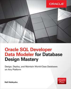 Oracle SQL Developer Data Modeler for Database Design Mastery de Heli Helskyaho