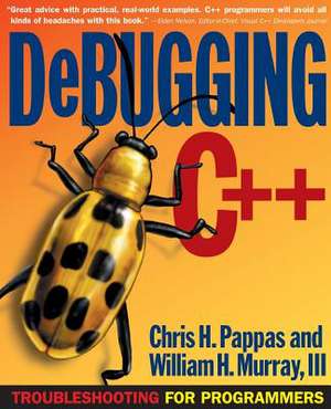 Debugging C]+: Troubleshooting for Programmers de Chris H. Pappas