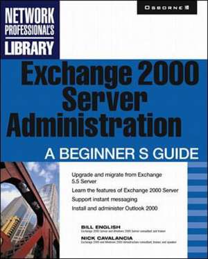 Exchange 2000 Server Administration: A Beginner's Guide de English Bill