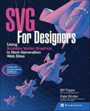 SVG For Designers: Using Scalable Vector Graphics in Next-Generation Web Sites de Bill Trippe