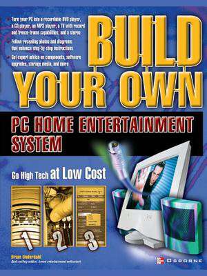 Build Your Own PC Home Entertainment System de Brian Underdahl