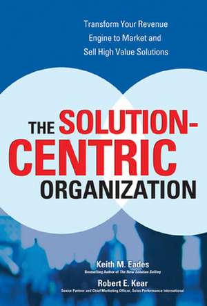 The Solution-Centric Organization de Keith Eades